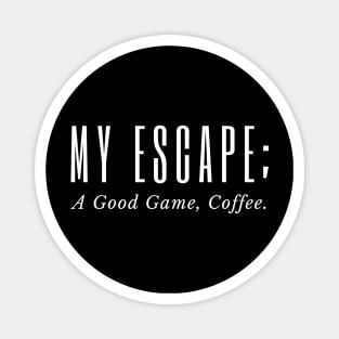 My Escape A Good Game Coffee Magnet